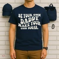 Be Your Own Daddy Make Your Own Sugar T-Shirt thumb 6