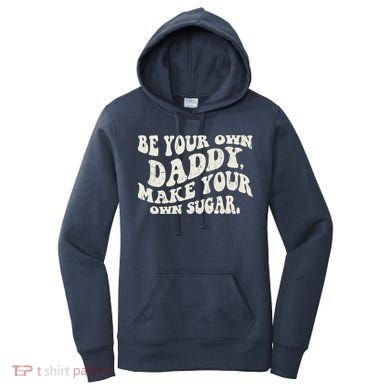 Be Your Own Daddy Make Your Own Sugar Women's Hoodie