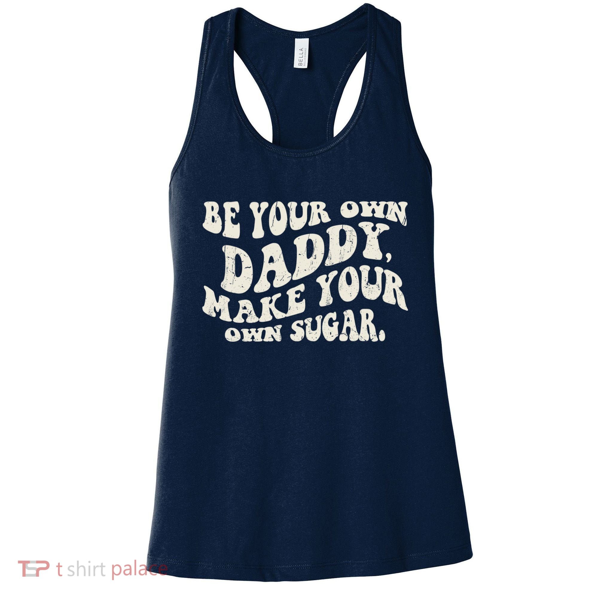 Be Your Own Daddy Make Your Own Sugar Women's Tank Top