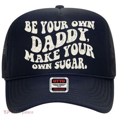Be Your Own Daddy Make Your Own Sugar Hat