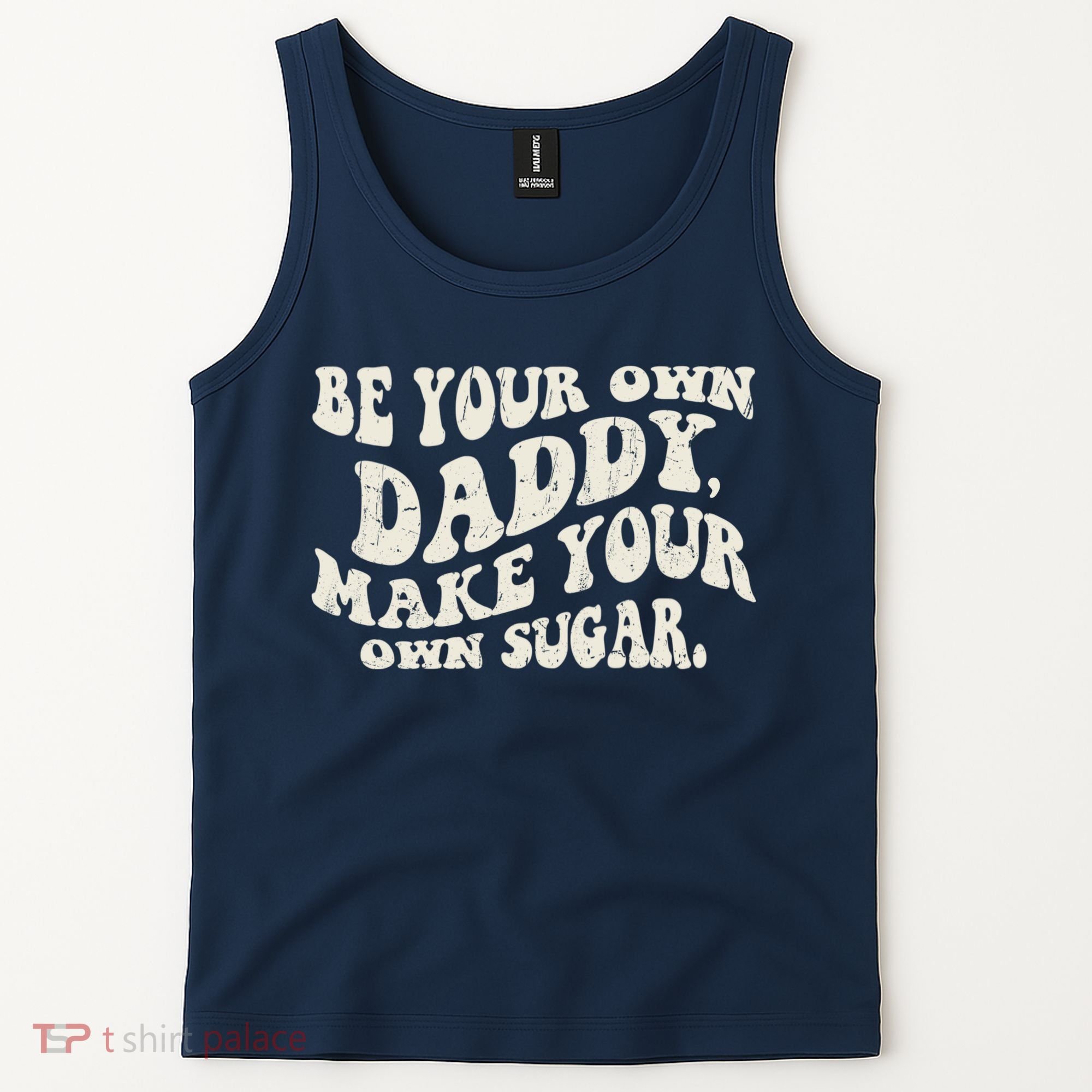 Be Your Own Daddy Make Your Own Sugar Tank Top
