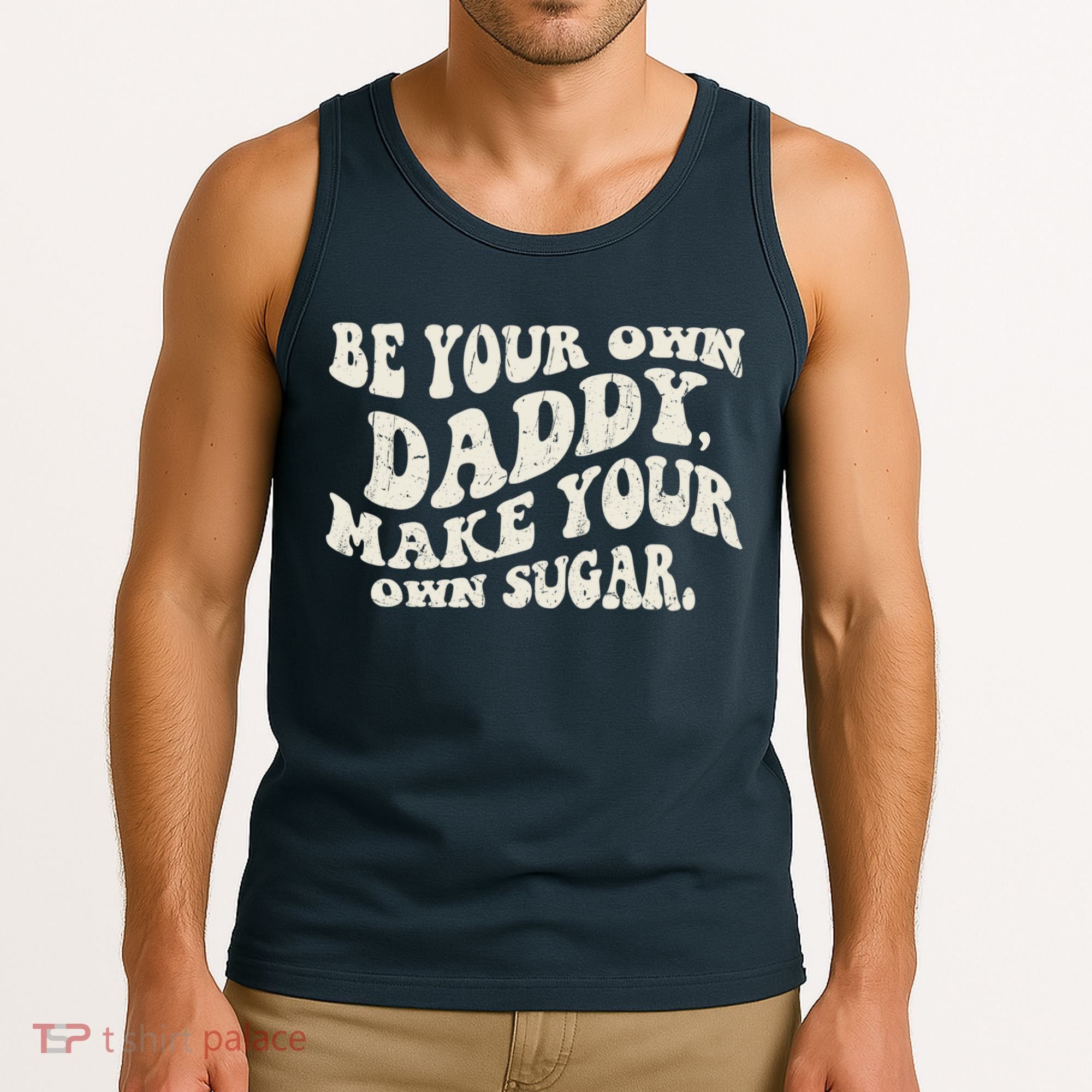 Be Your Own Daddy Make Your Own Sugar Tank Top