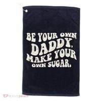 Be Your Own Daddy Make Your Own Sugar Golf Towel thumb 0