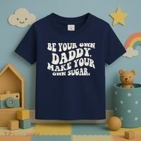 Be Your Own Daddy Make Your Own Sugar Toddler T-Shirt thumb 3