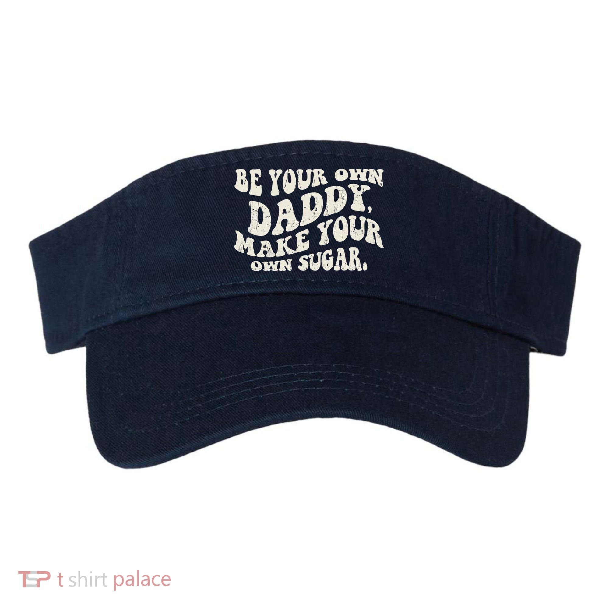 Be Your Own Daddy Make Your Own Sugar Visor