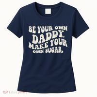 Be Your Own Daddy Make Your Own Sugar Women's T-Shirt thumb 0