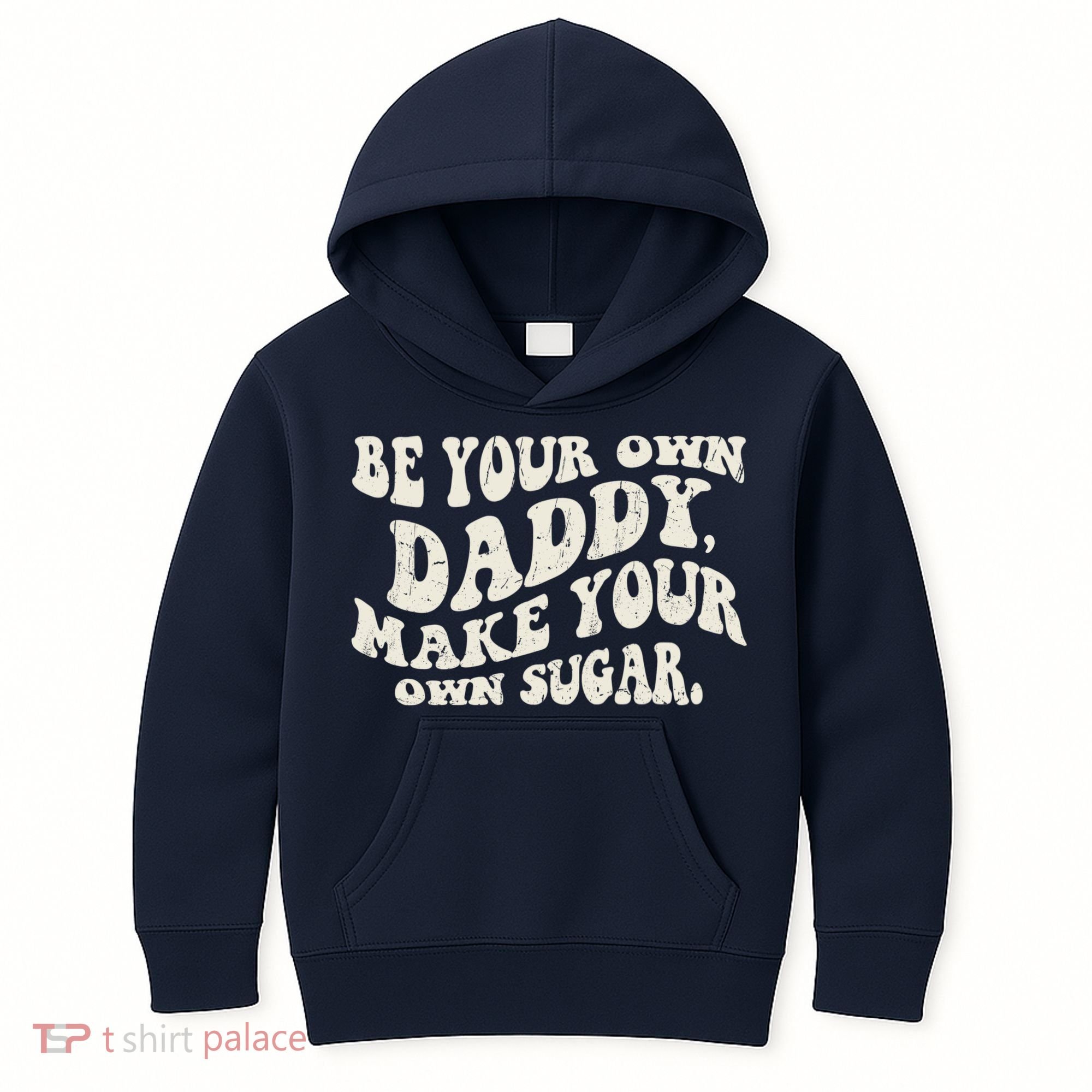 Be Your Own Daddy Make Your Own Sugar Kids Hoodie