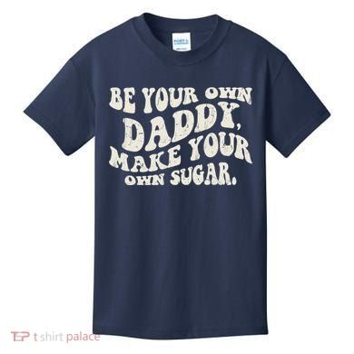 Be Your Own Daddy Make Your Own Sugar Kids T-Shirt