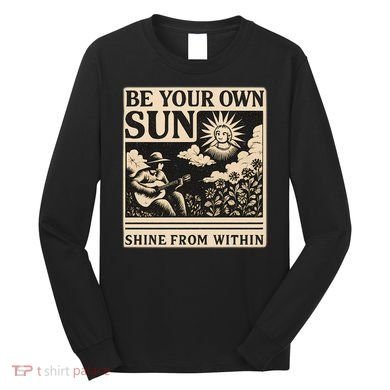 Be Your Own Sun Long Sleeve Shirt