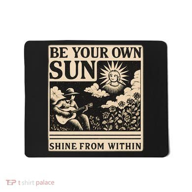 Be Your Own Sun Mousepad