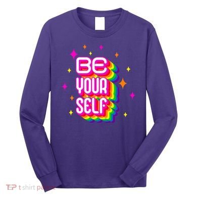 Be Yourself Pride Month Celebration Long Sleeve Shirt