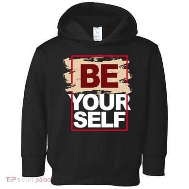 Be Yourself Positive Quote Toddler Hoodie