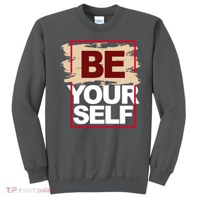 Be Yourself Positive Quote Sweatshirt