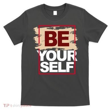 Be Yourself Positive Quote T-Shirt
