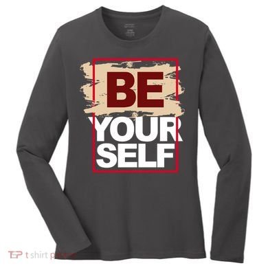 Be Yourself Positive Quote Women's Long Sleeve Shirt