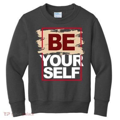 Be Yourself Positive Quote Kids Sweatshirt