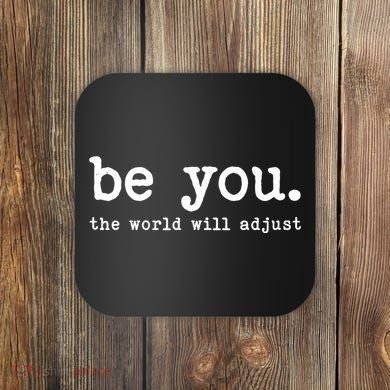 Be You The World Will Adjust Coaster