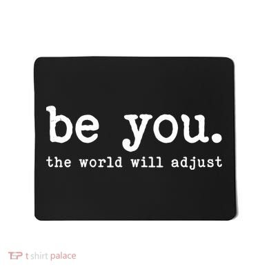 Be You The World Will Adjust Mousepad