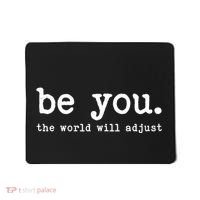 Be You The World Will Adjust Mousepad thumb 0
