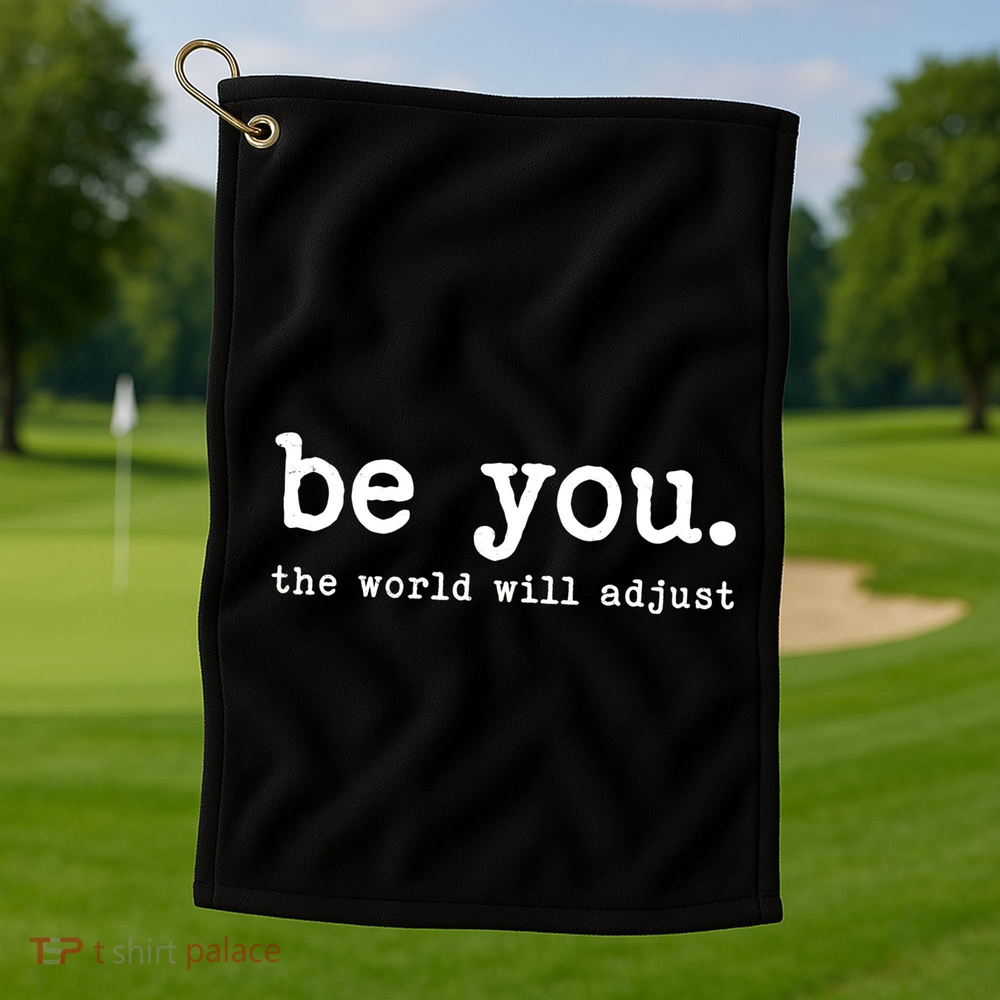 Be You The World Will Adjust Golf Towel