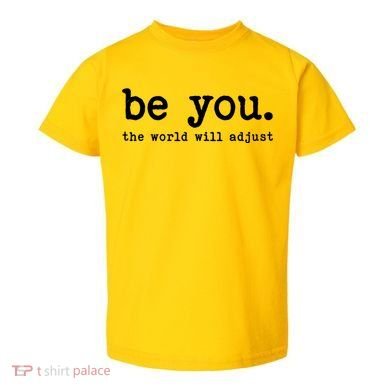 Be You The World Will Adjust Toddler T-Shirt