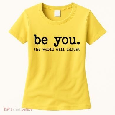 Be You The World Will Adjust Women's T-Shirt