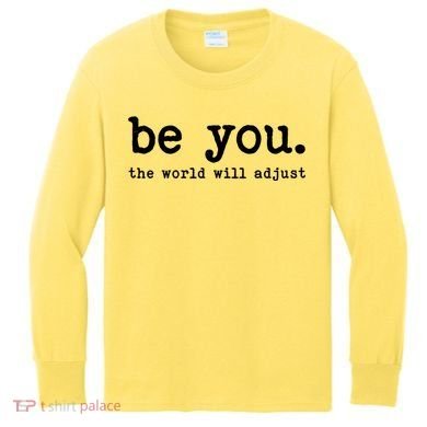 Be You The World Will Adjust Kids Long Sleeve Shirt