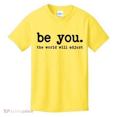 Be You The World Will Adjust Kids T-Shirt