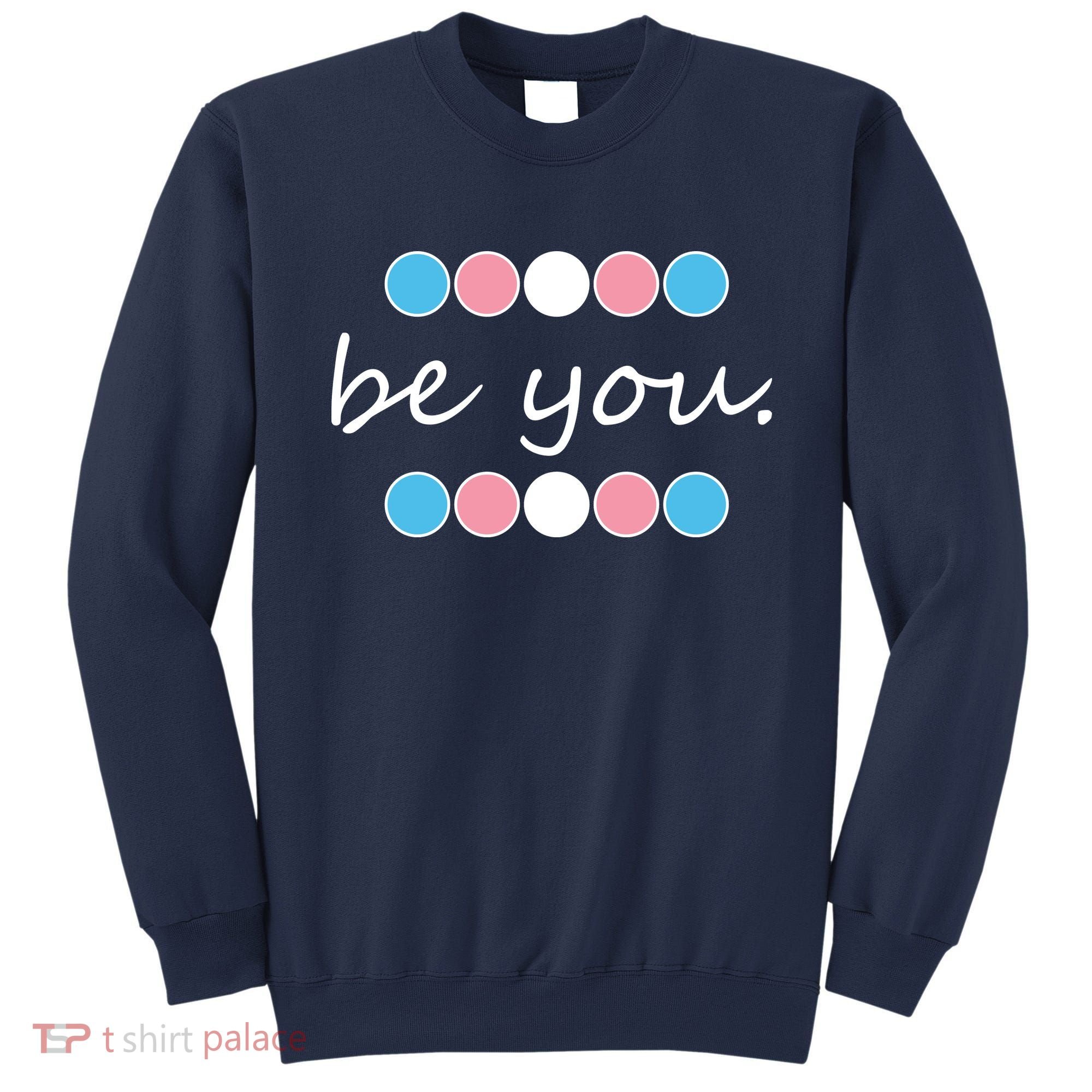 Be You Transgender Pride Month Sweatshirt
