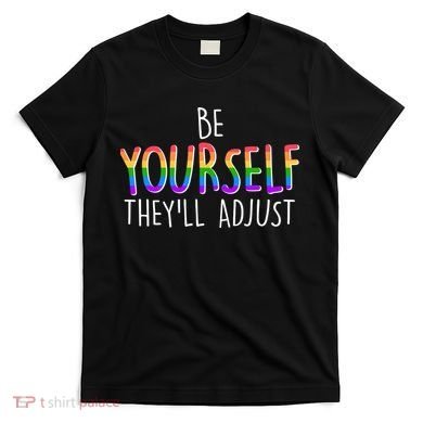 Be Yourself They'll Adjust T-Shirt