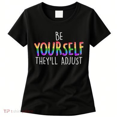 Be Yourself They'll Adjust Women's T-Shirt