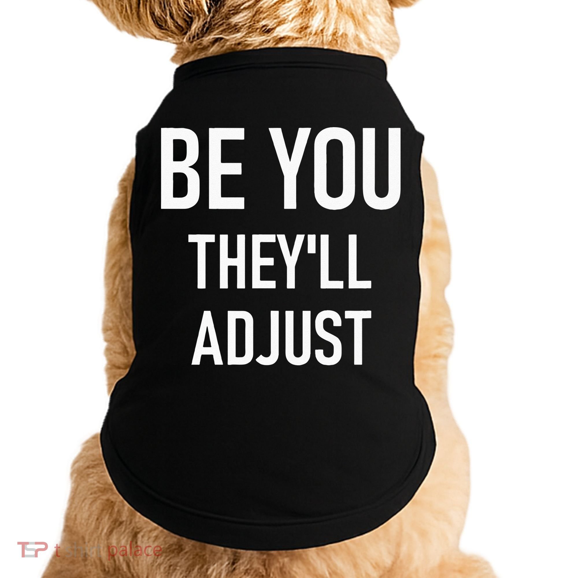 Be You Theyll Adjust Inspirational Sayings. Doggie Tank