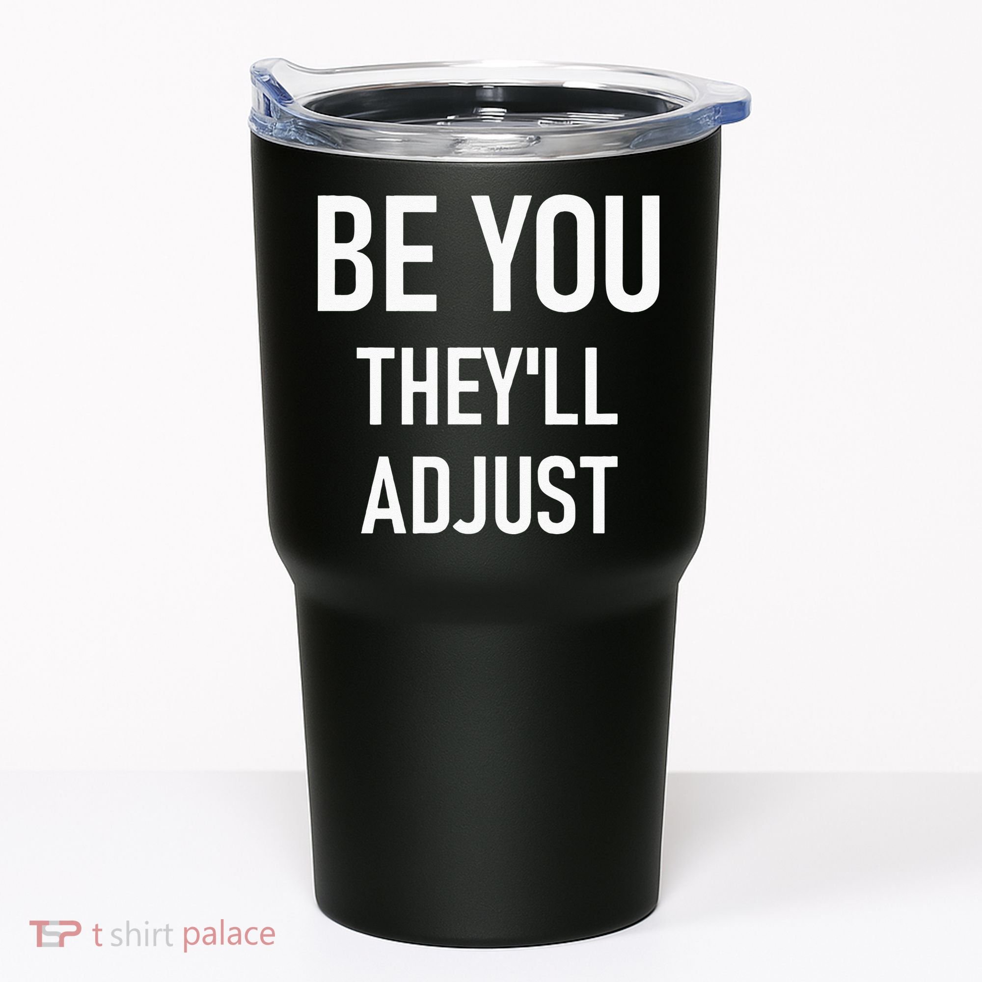 Be You Theyll Adjust Inspirational Sayings. Tumbler