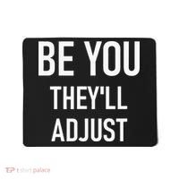 Be You Theyll Adjust Inspirational Sayings. Mousepad thumb 0