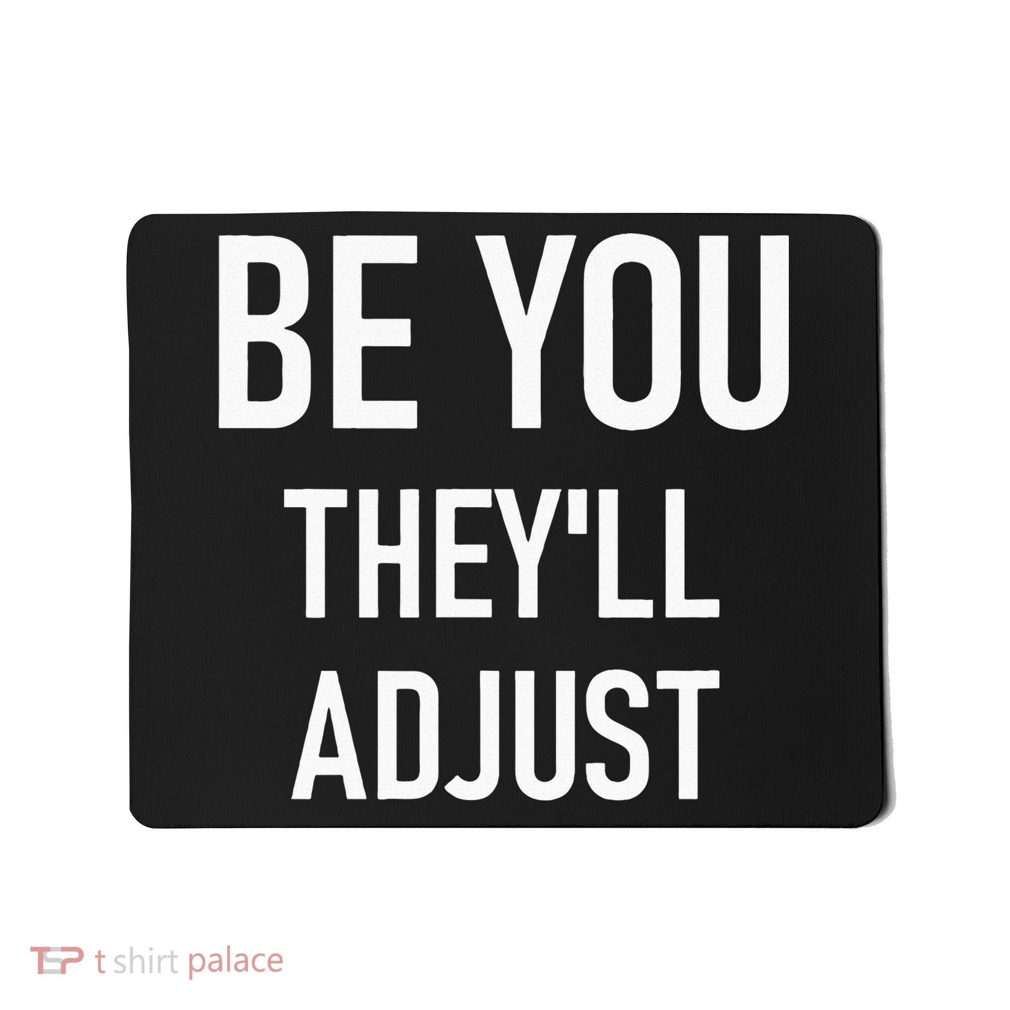 Be You Theyll Adjust Inspirational Sayings. Mousepad
