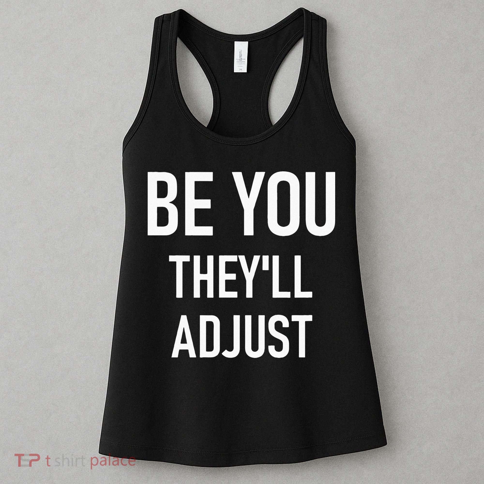 Be You Theyll Adjust Inspirational Sayings. Women's Tank Top