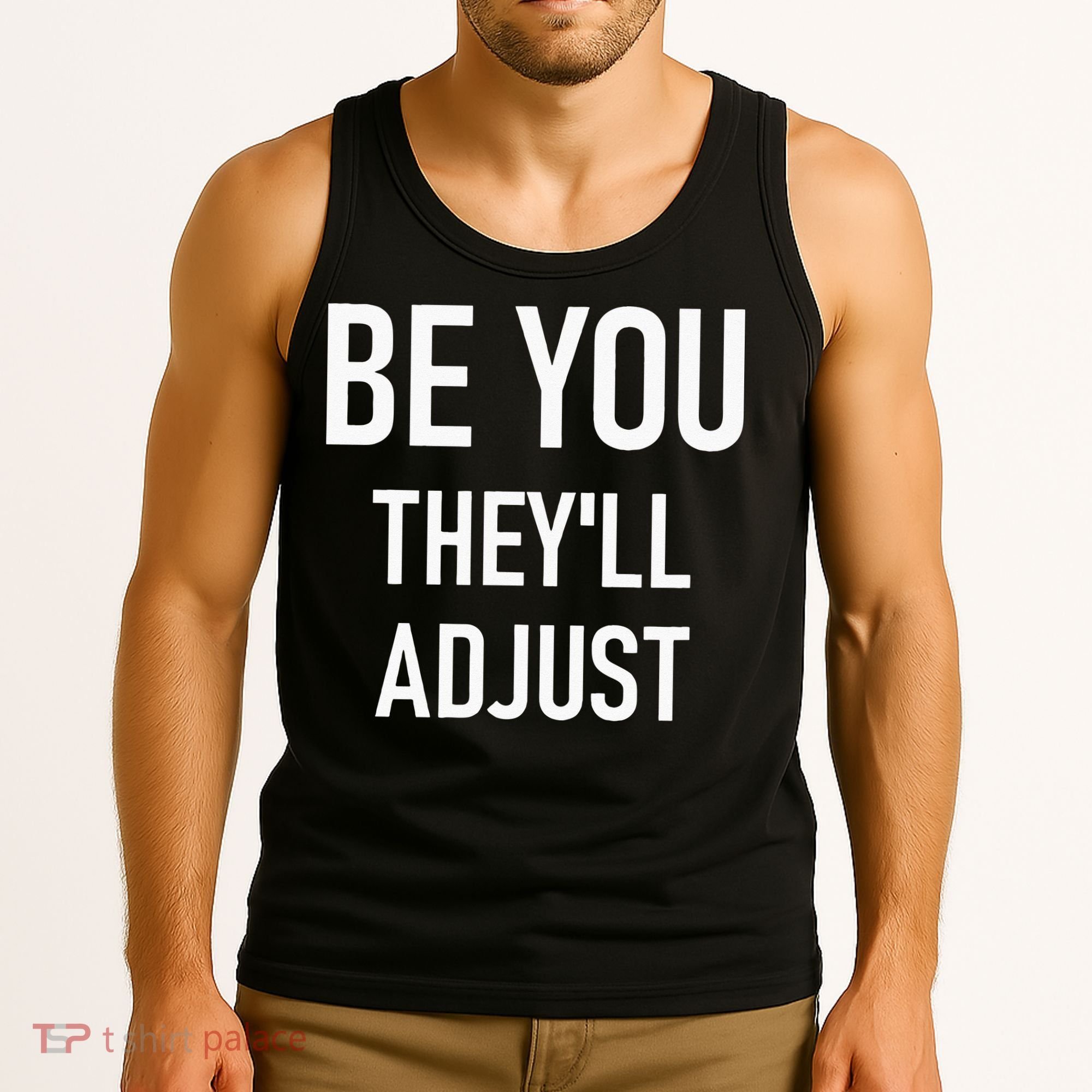 Be You Theyll Adjust Inspirational Sayings. Tank Top