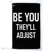 Be You Theyll Adjust Inspirational Sayings. Golf Towel thumb 0