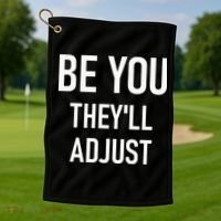 Be You Theyll Adjust Inspirational Sayings. Golf Towel thumb 1