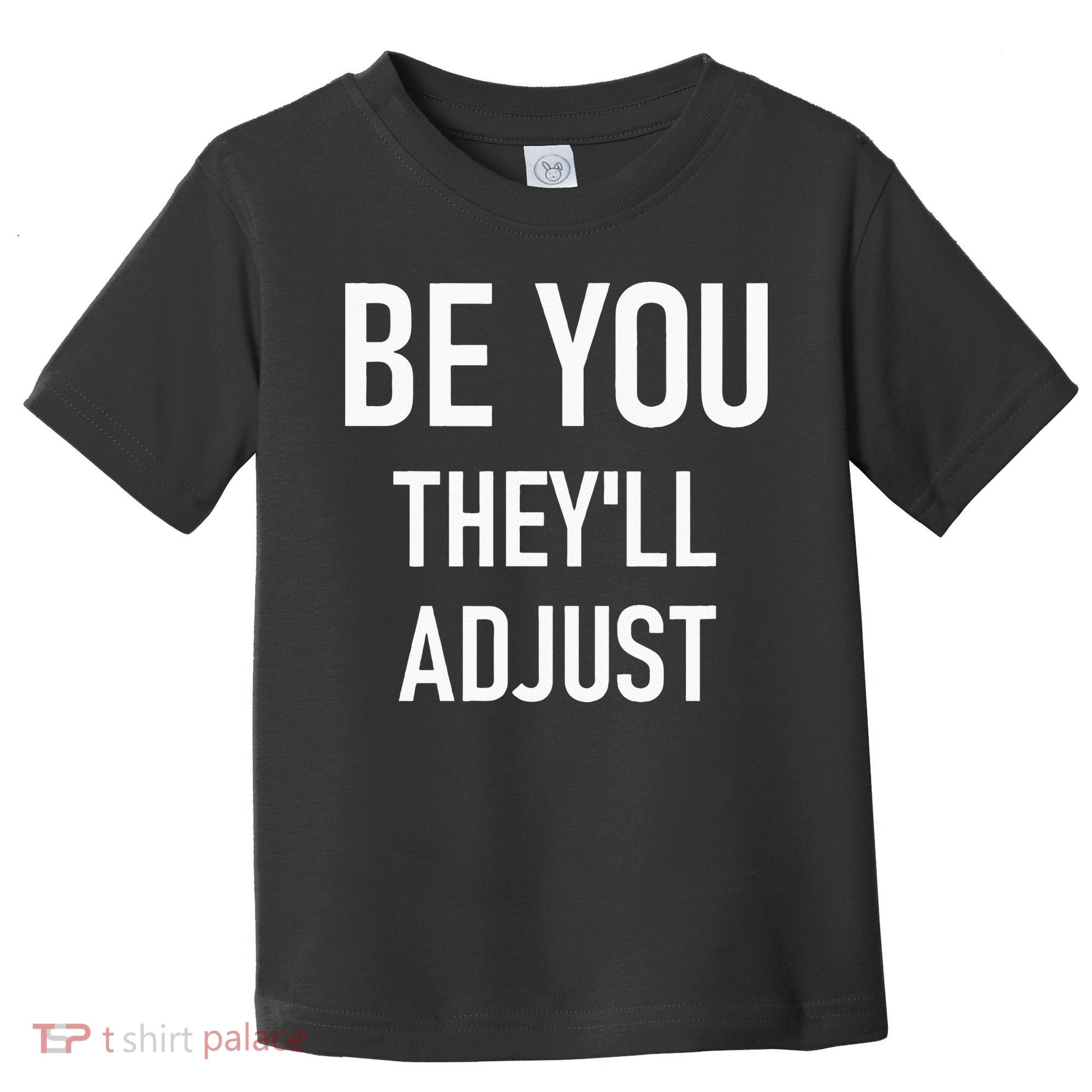 Be You Theyll Adjust Inspirational Sayings. Toddler T-Shirt