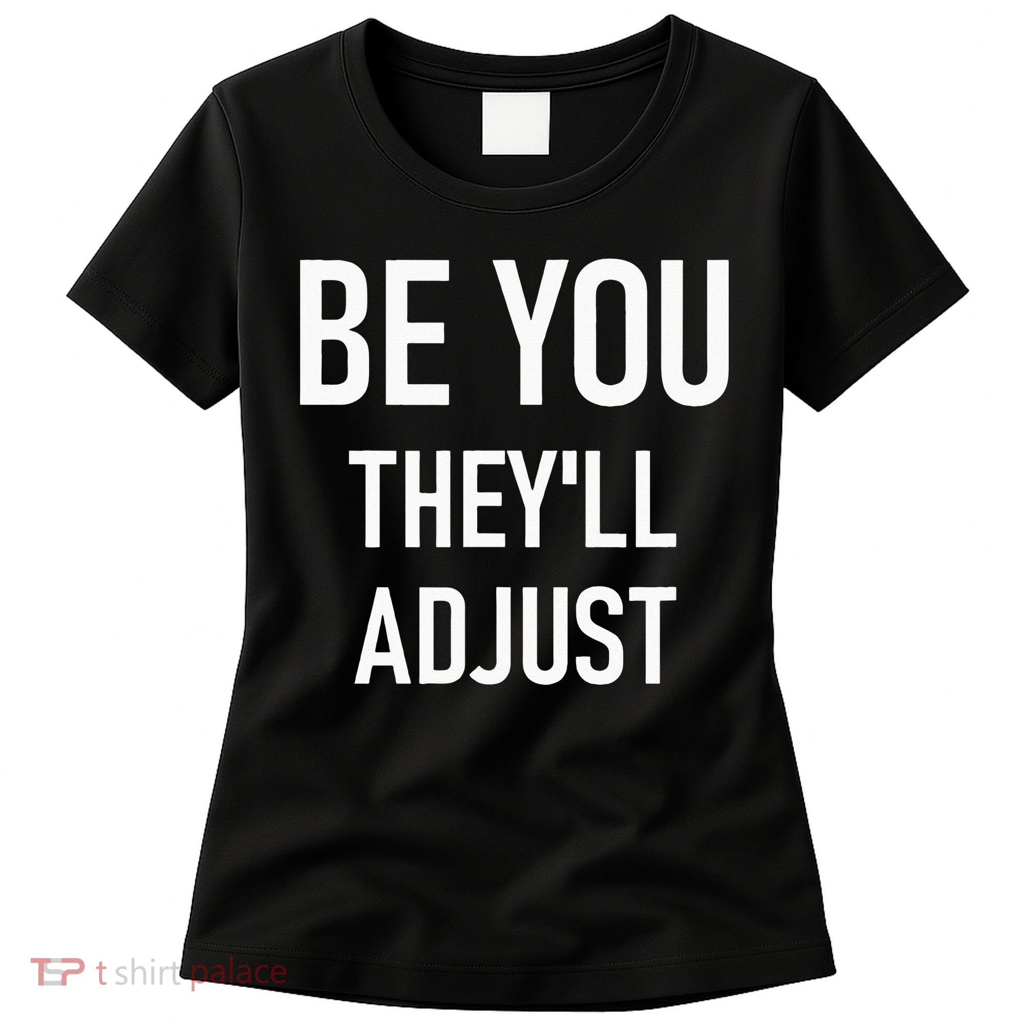 Be You Theyll Adjust Inspirational Sayings. Women's T-Shirt