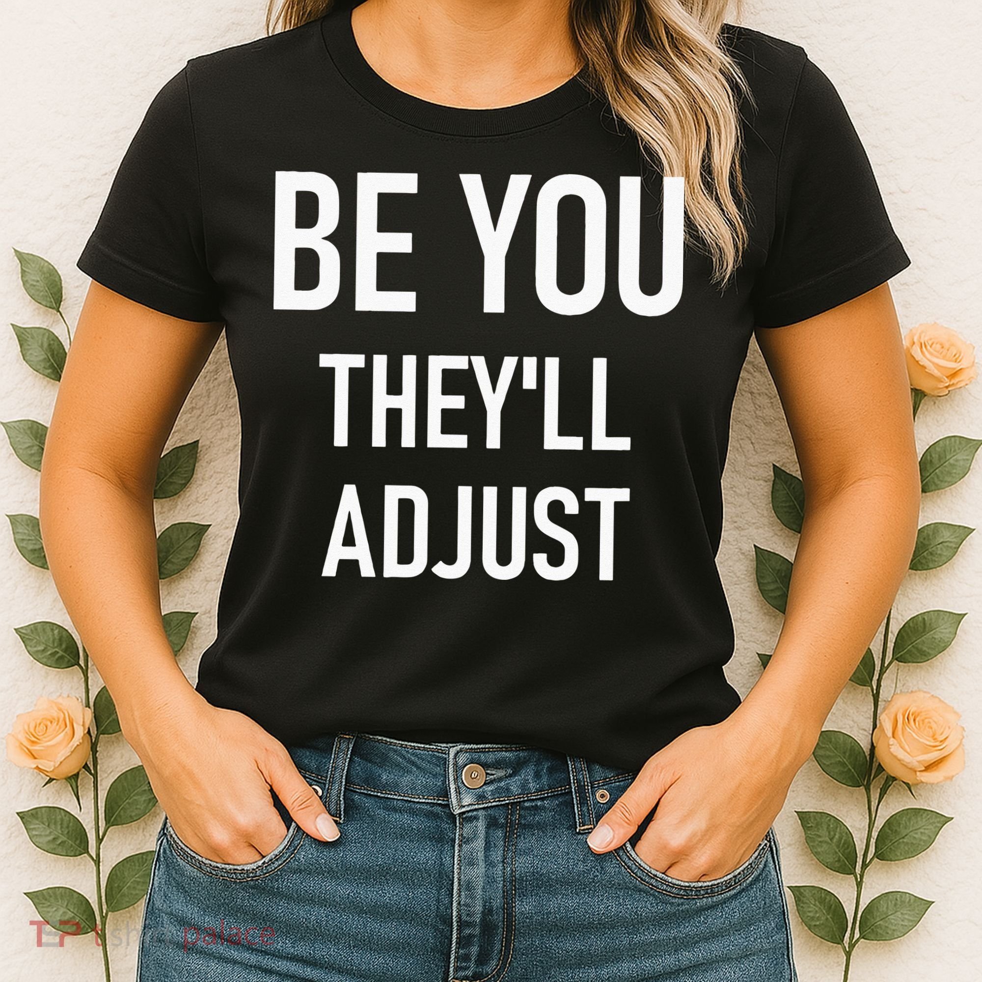 Be You Theyll Adjust Inspirational Sayings. Women's T-Shirt