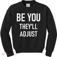 Be You Theyll Adjust Inspirational Sayings. Kids Sweatshirt thumb 0