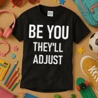 Be You Theyll Adjust Inspirational Sayings. Kids T-Shirt thumb 3