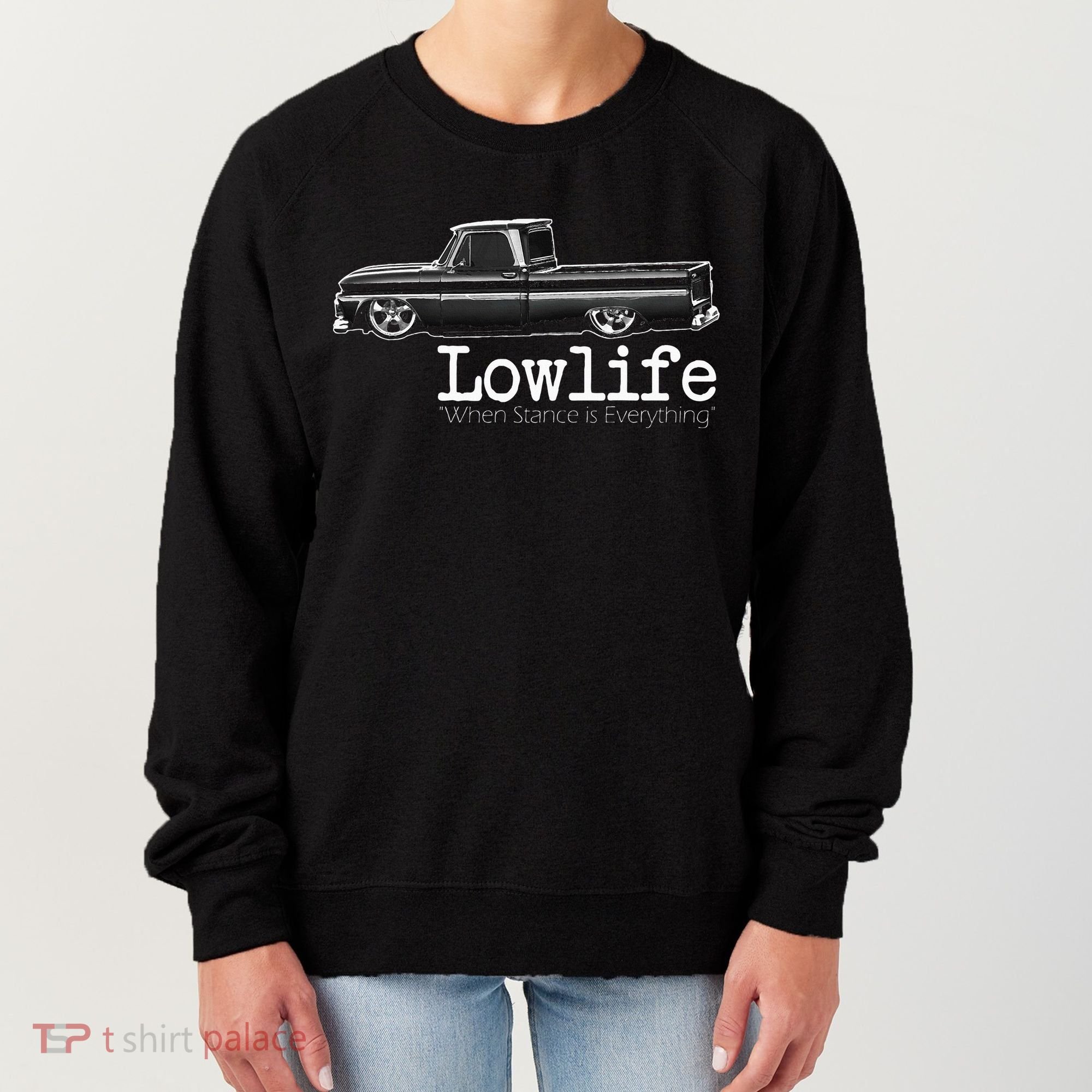 Custom 10 Classic C10 Truck Lowlife Stance Is Everything Women's Sweatshirt