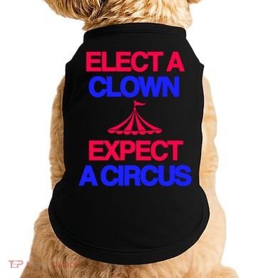 Classy 4 U Elect A Clown Expect A Circus Doggie Tank