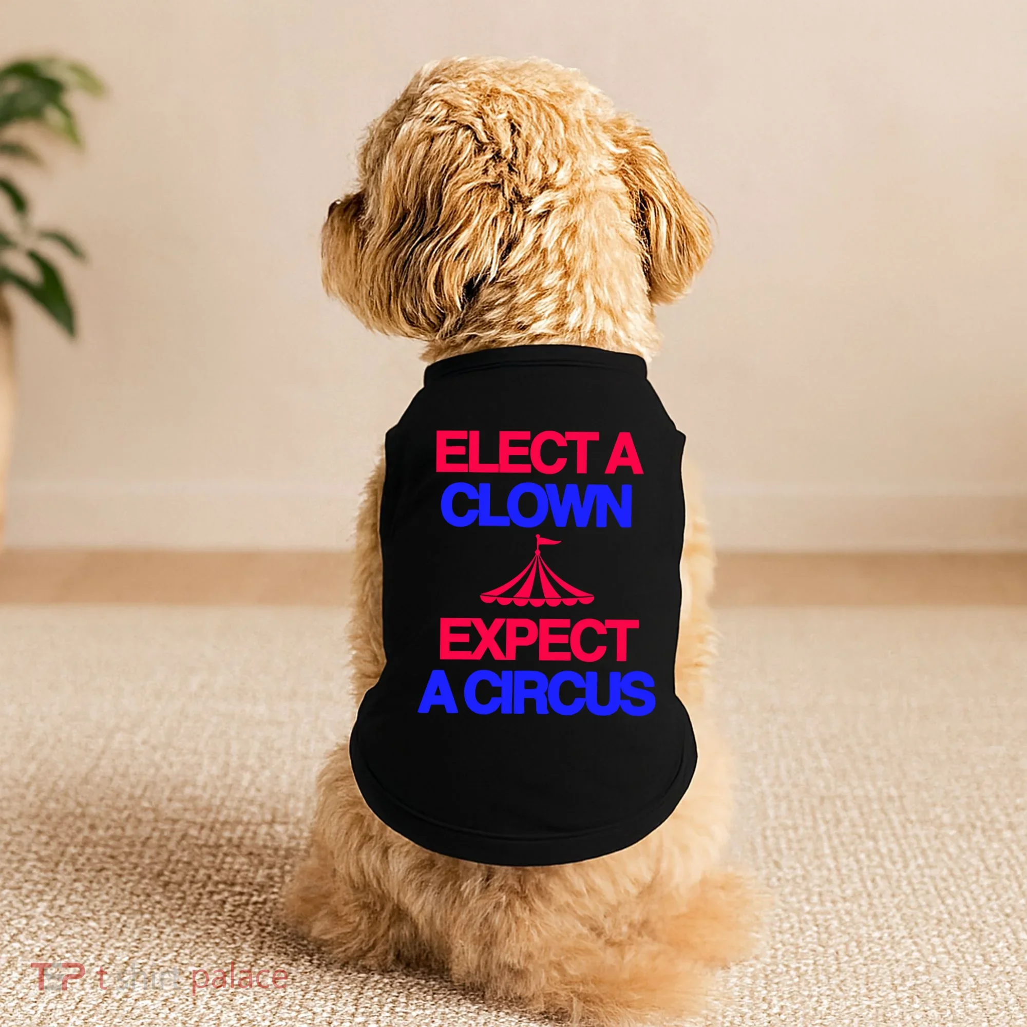 Classy 4 U Elect A Clown Expect A Circus Doggie Tank