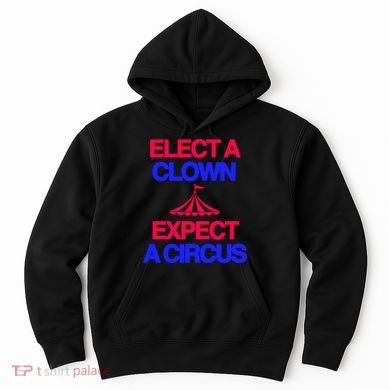 Classy 4 U Elect A Clown Expect A Circus Hoodie
