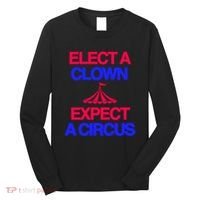 Classy 4 U Elect A Clown Expect A Circus Long Sleeve Shirt thumb 0
