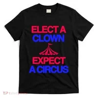 Classy 4 U Elect A Clown Expect A Circus T-Shirt thumb 0